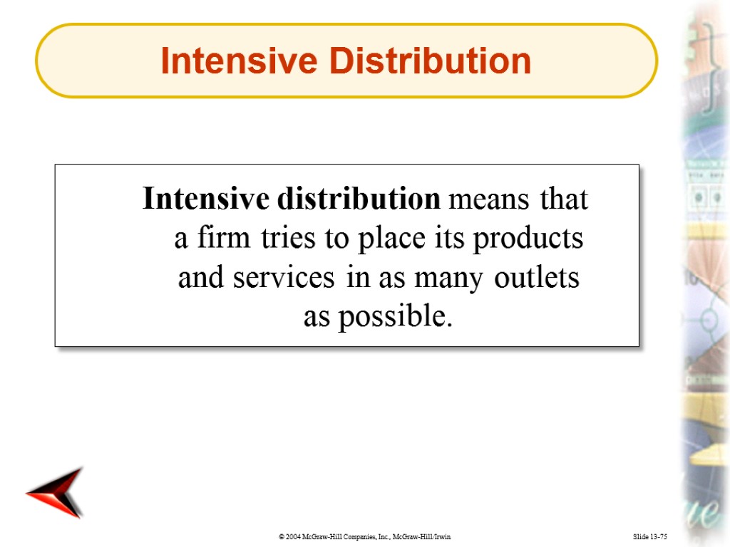 Slide 13-75 Intensive distribution means that a firm tries to place its products and